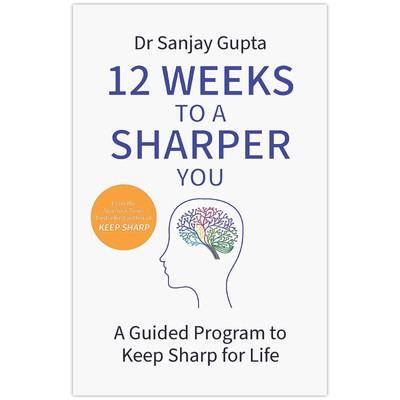 12 Weeks to a Sharper You: A Guided Program to Ke by Dr Sanjay Gupta 2024 PB New