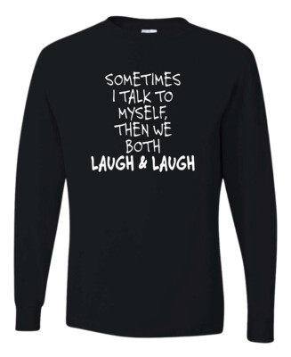 Sometimes I Talk To Myself Then We Both Laugh Humor Men Long Sleeve Shirt