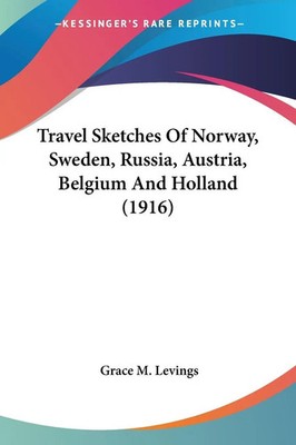 Grace M. Levings | Travel Sketches Of Norway, Sweden, Russia, Austria,...