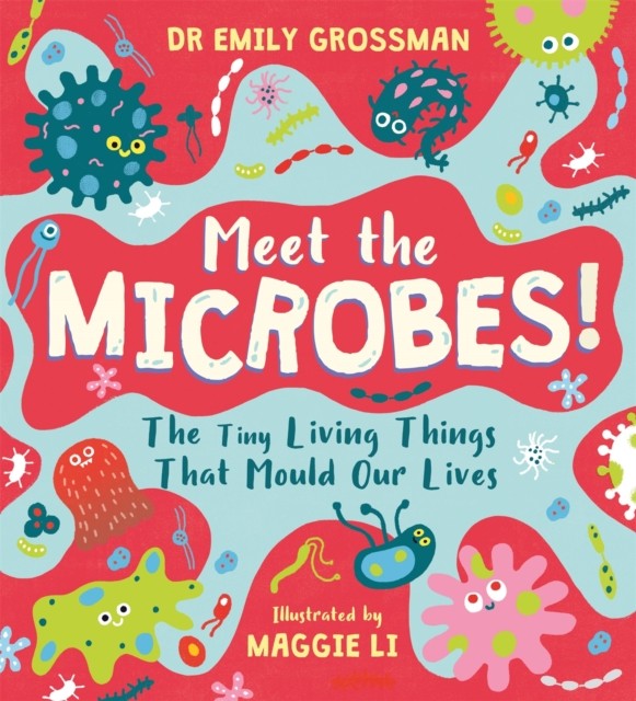 Meet the Microbes! by Dr Emily Grossman (Paperback Book)