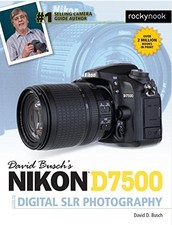 DAVID BUSCH'S NIKON D7500 GUIDE TO DIGITAL SLR PHOTOGRAPHY By David D. Busch