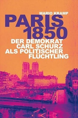 Paris 1850: Der Demokrat Carl Schurz als politischer Buch Verlag Ralf Liebe