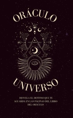 Oráculo del Universo: Pregunta y el universo te responde (Spanish Edition)