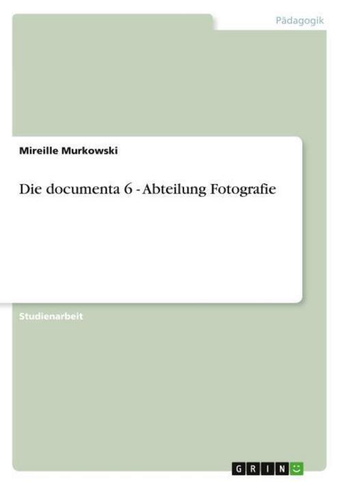 Die Documenta 6 - Abteilung Fotografie Mireille Murkowski