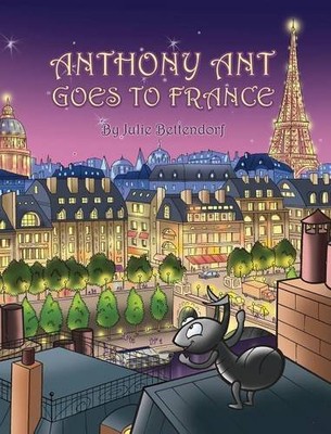 Anthony Ant Goes to France by Julie Bettendorf (2014, Hardcover) BRAND NEW
