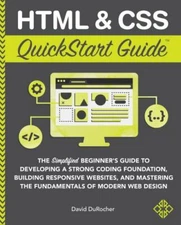 HTML and CSS QuickStart Guide: The Simplified Beginners Guide to Developing a St