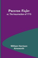 Preston Fight; Or, The Insurrection Of 1715 William Harrison Ainsworth Buch 2024