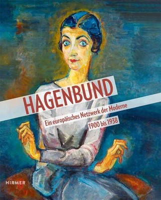Hagenbund. Ein europäisches Netzwerk der Moderne 1900 bis 1938. Husslein-Arco, A