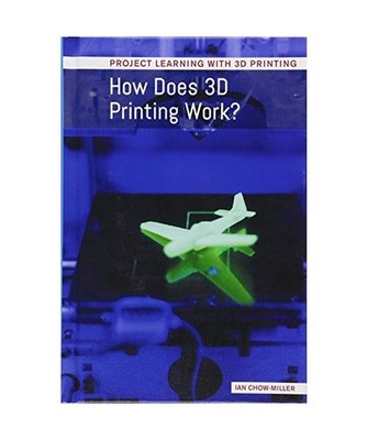 How Does 3d Printing Work? [Project Learning With 3D Printing], Chow-Miller, Ian