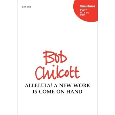 Alleluia! a New Work Is Come on Hand -  NEW Bob Chilcott 2025