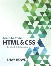 Learn to Code HTML and CSS: Develop..., Howe, Shay Howe