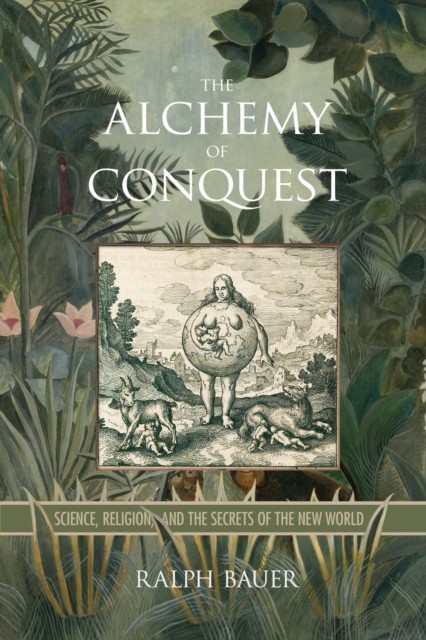 The Alchemy of Conquest – Science, Religion, and the Secrets of the New World