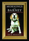 Mornings with Barney: The True Story of an Extraordinary Beagle by Dick Wolfsie (Paperback / softback, 2013)