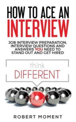 How To Ace An Interview: Job Interview Preparation, Interview Questions And...