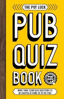 The Pot Luck Pub Quiz Book : More Than 10,000 Quiz Questions to B