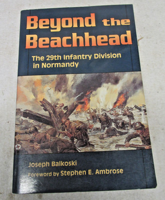 Beyond the Beachhead: The 29th Infantry Division in Normandy - Balkowski, Jose