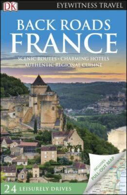 DK Eyewitness Back Roads France by Dk Eyewitness