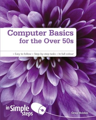 Computer Basics for the over 50s in Simple Steps Paperback Greg H