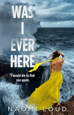 Was I Ever Here: A Dark Romance, Loud, Naomi