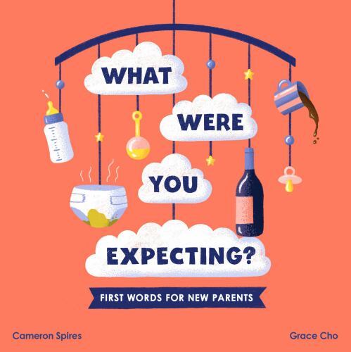 What Were You Expecting? : First Words for New Parents by Cameron Spires ...
