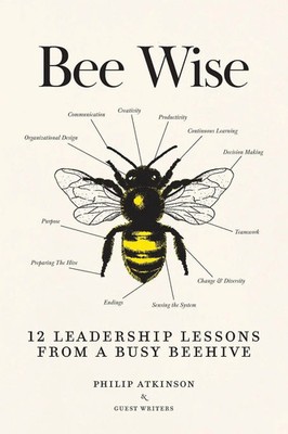 Bee Wise 12 Leadership Lessons from a Busy Beehive Philip Atkinson Taschenbuch