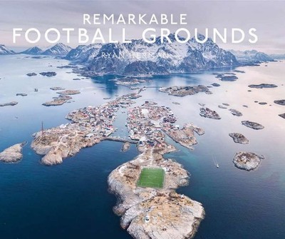 Remarkable Football Grounds: An illustrated guide to the world s perfect soccer 