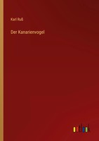 Karl Ruß | Der Kanarienvogel | Taschenbuch | Deutsch (2022) | 268 S.