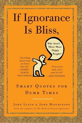 If Ignorance Is Bliss, Why Aren't There More Happy People?: Smart Quotes for Dum