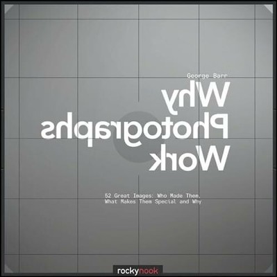 Why Photographs Work: 52 Great Images: Who Made Them, What Buch Rocky Nook Inc.