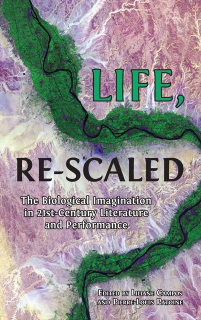 Life, Re-Scaled: The Biological Imagination in  by Liliane Campos HARDBACK