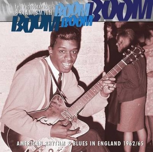 Boom Boom, Boom Boom: American Rhythm & Blues in England 1962-1966 [Paperback]