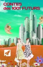 Contes Des 1001 Futurs: Des Contes Pour Inventer Demain