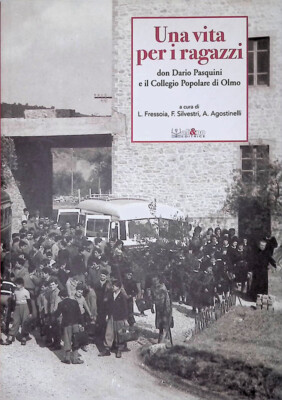 Una vita per i ragazzi. Don Dario Pasquini e il collegio popolare di Olmo