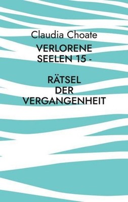 Verlorene Seelen 15 - Rätsel der Vergangenheit Claudia Choate