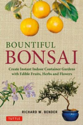 Bountiful Bonsai: Create Instant Indoor Container Gardens with Edible Fruits, He