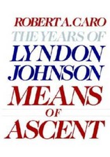 Means of Ascent: The Years of Lyndon Johnson II - Hardcover - GOOD