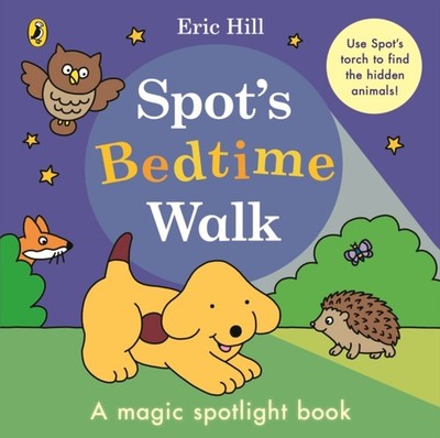 Spot s Bedtime Walk A magic spotlight book by Eric Hill (Board book)