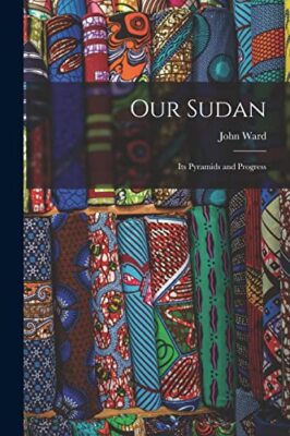 Ward - Our Sudan  Its Pyramids and Progress - New paperback or softbac - X555z