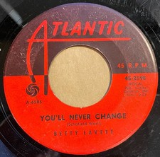 Northern SOUL 45,  BETTY LAVETT,  1963,  ATLANTIC,  “You’ll Never Change”,  VG