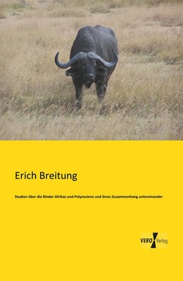 Erich Breitung | Studien über die Rinder Afrikas und Polynesiens und ihren...