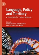 Language, Policy and Territory: A Festschrift for Colin H. Williams by Wilson Mc