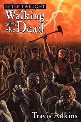 After Twilight: Walking with the Dead - Paperback By Adkins, Travis - GOOD