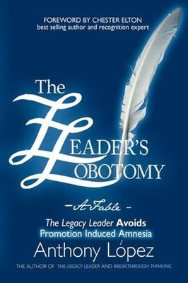 The Leader's Lobotomy - A Fable: The Legacy Leader Avoids Promotion Induced Amne
