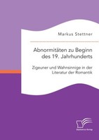 AbnormitäTen Zu Beginn Des 19. Jahrhunderts: Zigeuner Und Wahnsinnige In Der Lit