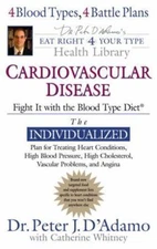 Cardiovascular Disease: Fight It with the Blood Type Diet by D'Adamo, Peter J.
