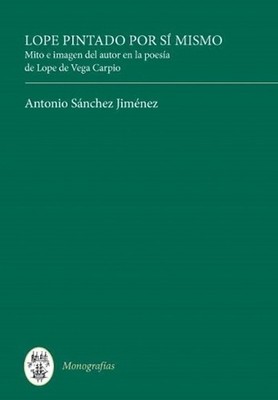 Lope pintado por s mismo: Mito e imagen del autor en la poes?a de Lope de Vega C