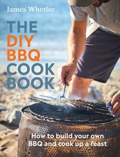 Image of The DIY BBQ Cookbook How to Build You Own BBQ and Cook Up a Feast the New the Ne
