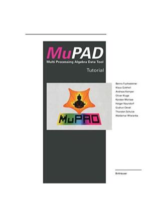 MuPAD: Multi Processing Algebra Data Tool Tutorial MuPAD Version 1.2, Benno Fuch