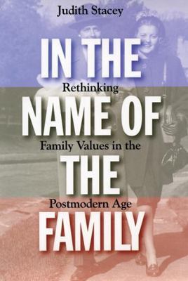 In the Name of the Family: Rethinking Family Values in the Postmodern Age, Stace