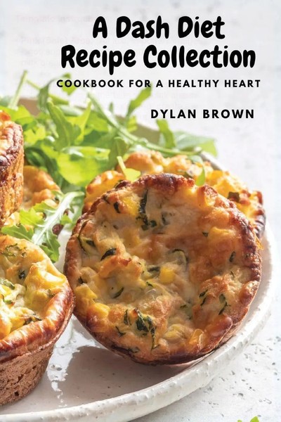 A Dash Diet Recipe Collection | Cookbook For A Healthy Heart | Dylan Brown-image